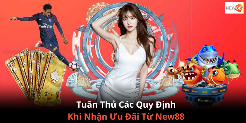 Tuân thủ những quy định chung khi nhận tiền thưởng từ khuyến mãi của NEW88